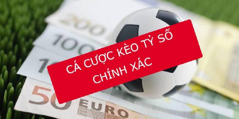 Tìm hiểu thông tin chính xác của dạng cược chọn tỷ số chính xác