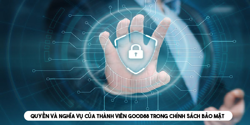 Hội viên GOO88 có quyền lợi và nghĩa vụ tuân thủ chính sách bảo mật