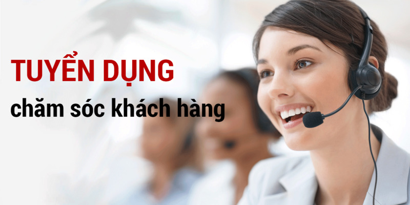 Tuyển dụng chăm sóc khách hàng chi tiết 